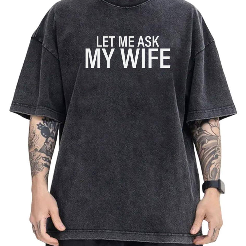 T-shirt da uomo con stampa divertente "Lasciami chiedere a mia moglie".