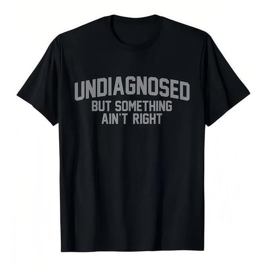 🎁2026 New Arrivals 30% OFF💥Funny "Undiagnosed" Slogan T-Shirt – Witty, Soft, Conversation Starter👕🎤